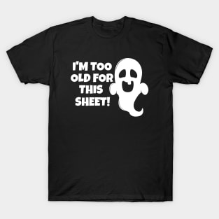 I'm Too Old For This Sheet Halloween T-Shirt